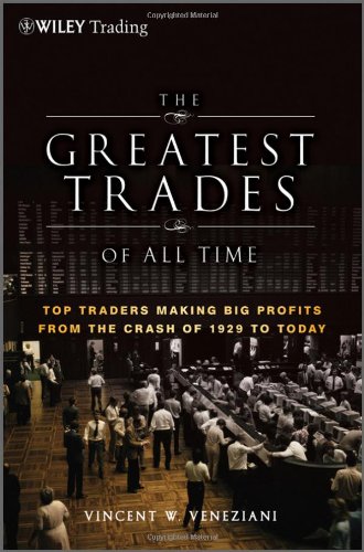 The Greatest Trades Of All Time Top Traders Making Big Profits From The Crash Of 1929 To Today 1st Edition Vincent W Veneziani