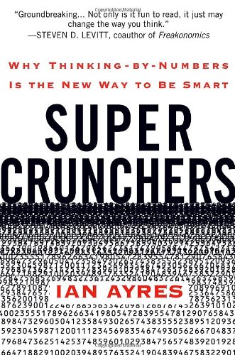 Super Crunchers Why Thinkingbynumbers Is The New Way To Be Smart 1st Edition Ian Ayres