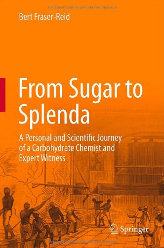 From Sugar To Splenda A Personal And Scientific Journey Of A Carbohydrate Chemist And Expert Witness 1st Edition Bert Fraserreid Auth