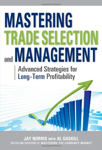 Mastering Trade Selection And Management Advanced Strategies For Longterm Profitability 1st Edition Jay Norris
