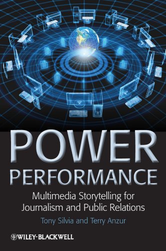 Power Performance Multimedia Storytelling For Journalism And Public Relations 1st Edition Tony Silvia