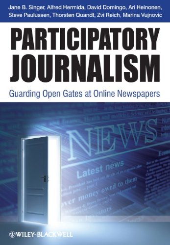 Participatory Journalism Guarding Open Gates At Online Newspapers 1st Edition Jane B Singer