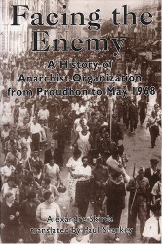 Facing The Enemy A History Of Anarchist Organisation From Proudhon To May 1968 Alexandre Skirda
