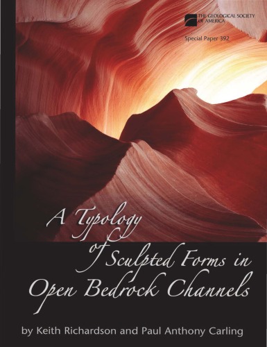 A Typology Of Sculpted Forms In Open Bedrock Channels Gsa Special Paper 392 Keith Richardson