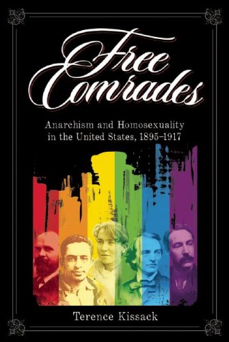 Free Comrades Anarchism And Homosexuality In The United States 18951917 Terence Kissack