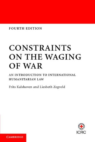 Constraints On The Waging Of War An Introduction To International Humanitarian Law 4th Ed Frits Kalshoven