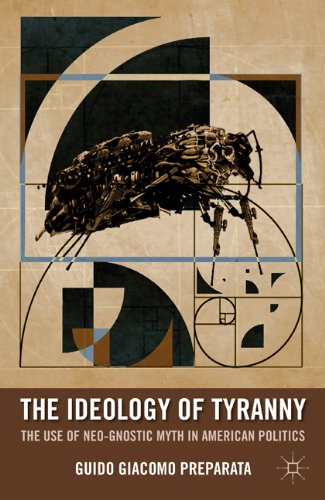 The Ideology Of Tyranny The Use Of Neognostic Myth In American Politics First Edition Guido Giacomo Preparata