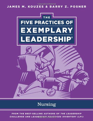 The Five Practices Of Exemplary Leadership Nursing 1st Edition James M Kouzes And Barry Z Posner