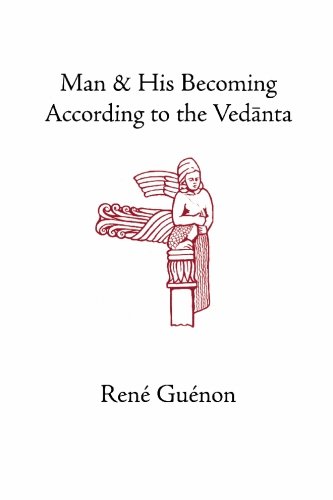 Man And His Becoming According To The Vedanta Collected Works Of Rene Guenon 3 Revised Rene Guenon