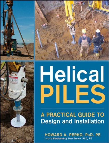 Helical Piles A Practical Guide To Design And Installation 1st Edition Howard A Perko