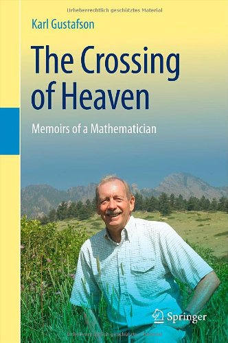 The Crossing Of Heaven Memoirs Of A Mathematician 1st Edition Karl Gustafson Auth