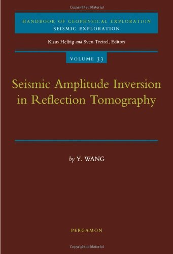 Seismic Amplitude Inversion In Reflection Tomography Handbook Of Geophysical Exploration Seismic Exploration Vol 33 Y Wang