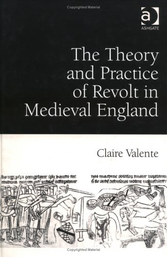 The Theory And Practice Of Revolt In Medieval England Claire Valente