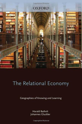 The Relational Economy Geographies Of Knowing And Learning Harald Bathelt