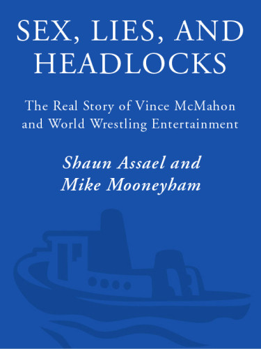 Sex Lies And Headlocks The Real Story Of Vince Mcmahon And World Wrestling Entertainment Shaun Assael