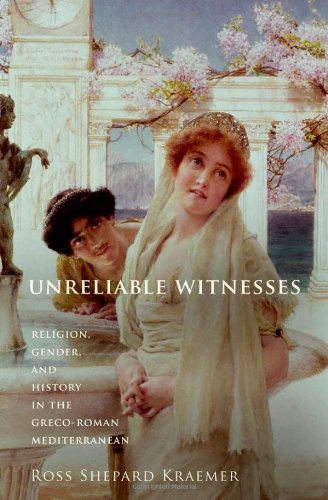 Unreliable Witnesses Religion Gender And History In The Grecoroman Mediterranean Ross Shepard Kraemer