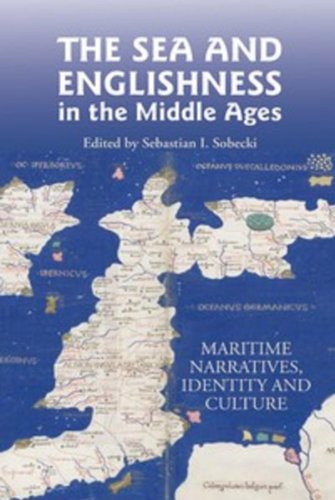 The Sea And Englishness In The Middle Ages Maritime Narratives Identity And Culture Sebastian I Sobecki Editor