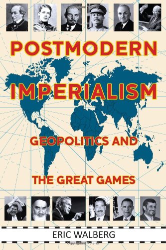 Postmodern Imperialism Geopolitics And The Great Games Eric Walberg