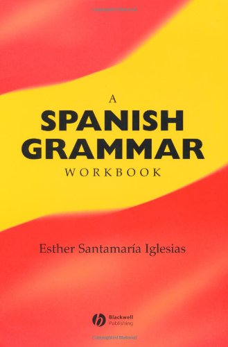 A Spanish Grammar Workbook 1st Edition Esther Santamara Iglesias