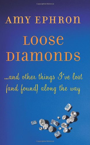 Loose Diamonds And Other Things Ive Lost And Found Along The Way Amy Ephron