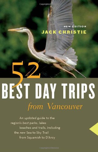 52 Best Day Trips From Vancouver Third Edition Jack Christie