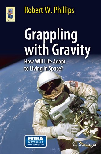 Grappling With Gravity How Will Life Adapt To Living In Space 1st Edition Robert W Phillips Auth