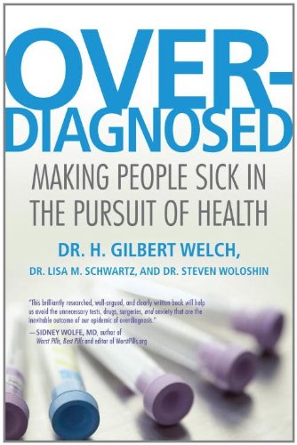 Overdiagnosed Making People Sick In The Pursuit Of Health 1st Edition H Gilbert Welch