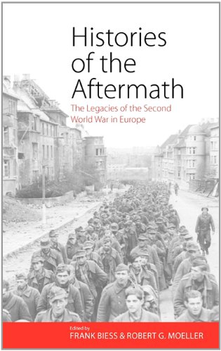 Histories Of The Aftermath The Legacies Of The Second World War In Europe 1st Edition Frank Biess