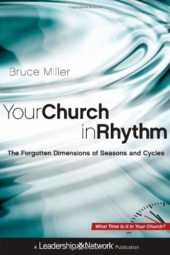 Your Church In Rhythm The Forgotten Dimensions Of Seasons And Cycles 1st Edition Bruce B Miller