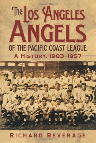 The Los Angeles Angels Of The Pacific Coast League A History 19031957 Richard Beverage