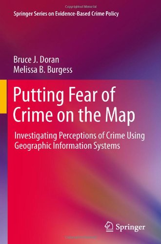 Putting Fear Of Crime On The Map Investigating Perceptions Of Crime Using Geographic Information Systems 1st Edition Bruce J Doran