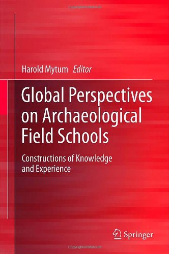 Global Perspectives On Archaeological Field Schools Constructions Of Knowledge And Experience 1st Edition Harold Mytum Auth