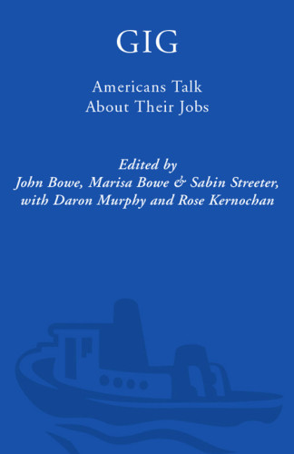 Gig Americans Talk About Their Jobs John Bowe Marisa Bowe Sabin Streeter