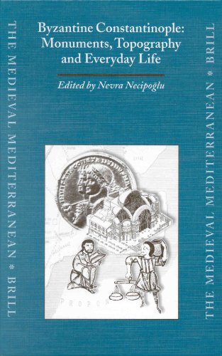 Byzantine Constantinople Monuments Topography And Everyday Life The Medieval Mediterranean Nevra Necipolu Ed