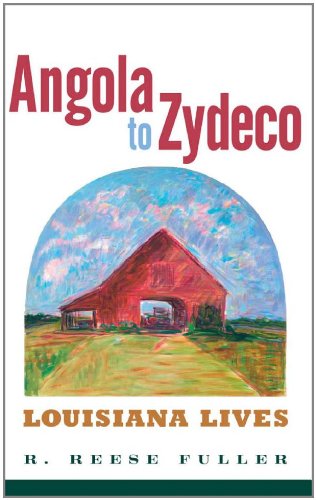 Angola To Zydeco Louisiana Lives R Reese Fuller