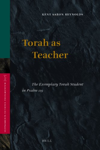 Torah As Teacher The Exemplary Torah Student In Psalm 119 Supplements To The Vetus Testamentum 137 Kent Aaron Reynolds