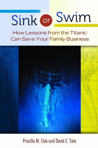 Sink Or Swim How Lessons From The Titanic Can Save Your Family Business Priscilla M Cale