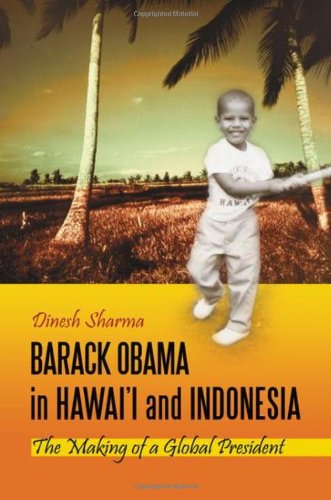 Barack Obama In Hawaii And Indonesia The Making Of A Global President Dinesh Sharma