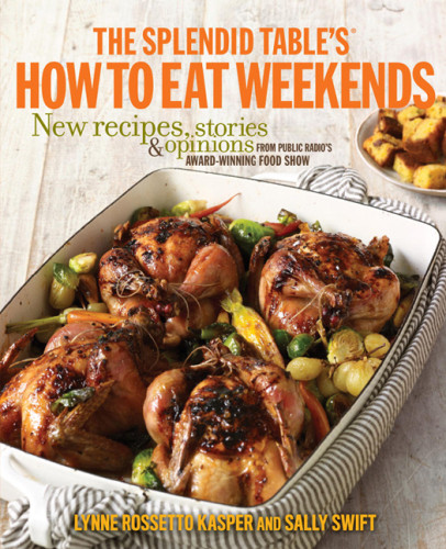 The Splendid Tables How To Eat Weekends New Recipes Stories And Opinions From Public Radios Awardwinning Food Show Sally Swift