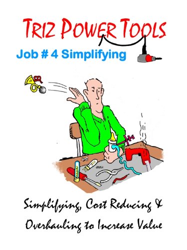 Triz Power Tools Job 4 Simplifying Simplifying Cost Reducing Overhauling To Increase Value Larry Ball Primary Authorcollaborative Authors