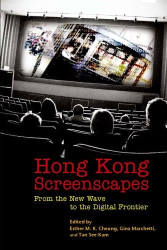 Hong Kong Screenscapes From The New Wave To The Digital Frontier Esther M K Cheung