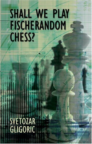Shall We Play Fischerandom Chess Batsford Chess Books Svetozar Gligoric