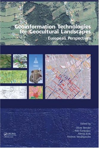 Geoinformation Technologies For Geocultural Landscapes European Perspectives 1st Edition Oliver Bender