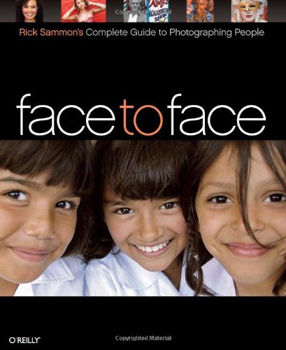 Face To Face Rick Sammons Complete Guide To Photographing People 1st Edition Rick Sammon