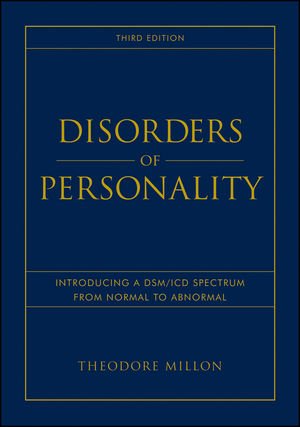 Disorders Of Personality Introducing A Dsm Icd Spectrum From Normal To Abnormal Wiley Series On Personality Processes 3rd Theodore Millon