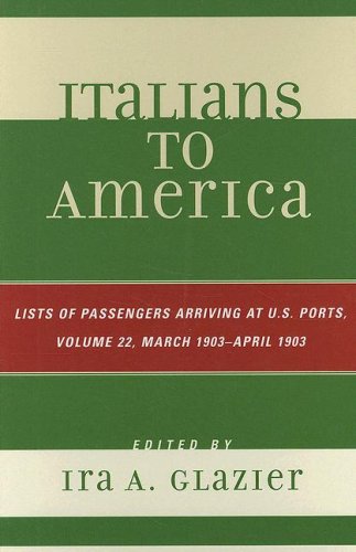 Italians To America March 1903 April 1903 List Of Passengers Arriving At Us Ports 22th Edition Ira A Glazier
