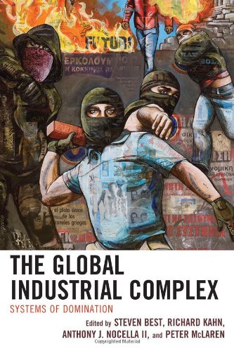 The Global Industrial Complex Systems Of Domination Steven Best