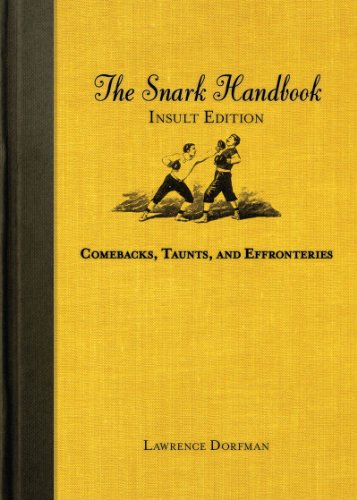 The Snark Handbook Insult Edition Comebacks Taunts And Effronteries 1st Edition Lawrence Dorfman
