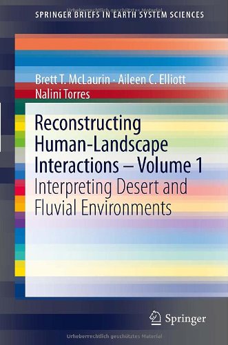 Reconstructing Humanlandscape Interactions Volume 1 Interpreting Desert And Fluvial Environments 1st Edition Brett T Mclaurin