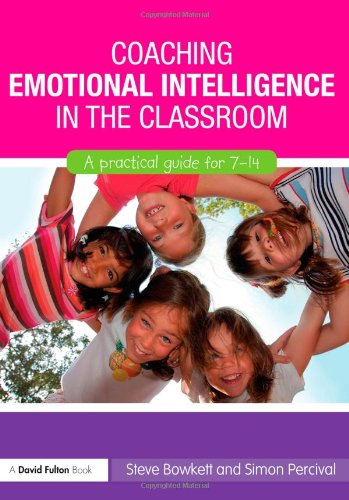 Coaching Emotional Intelligence In The Classroom A Practical Guide For 714 3rd Edition Steve Bowkett And Simon Percival